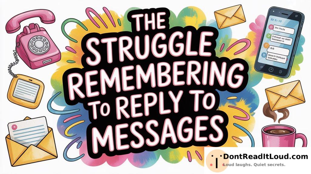 forgetting to respond promptly